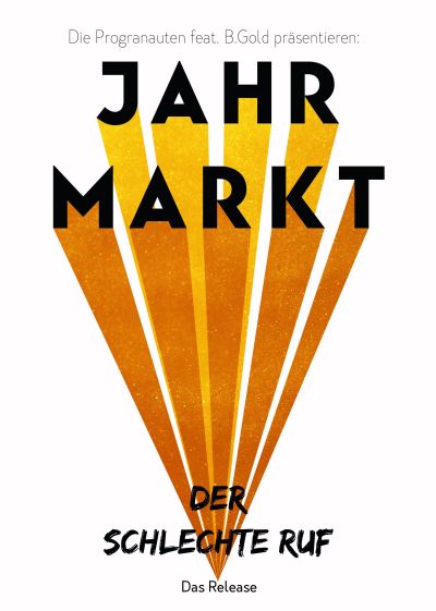 Die Progranauten feat. B.Gold präsentieren: Jahrmarkt. Der Schlechte Ruf. Das Release